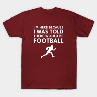 I Was Told There Would Be Football Sports T-Shirt